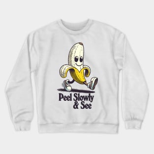 Peel Slowly And See ...... Crewneck Sweatshirt